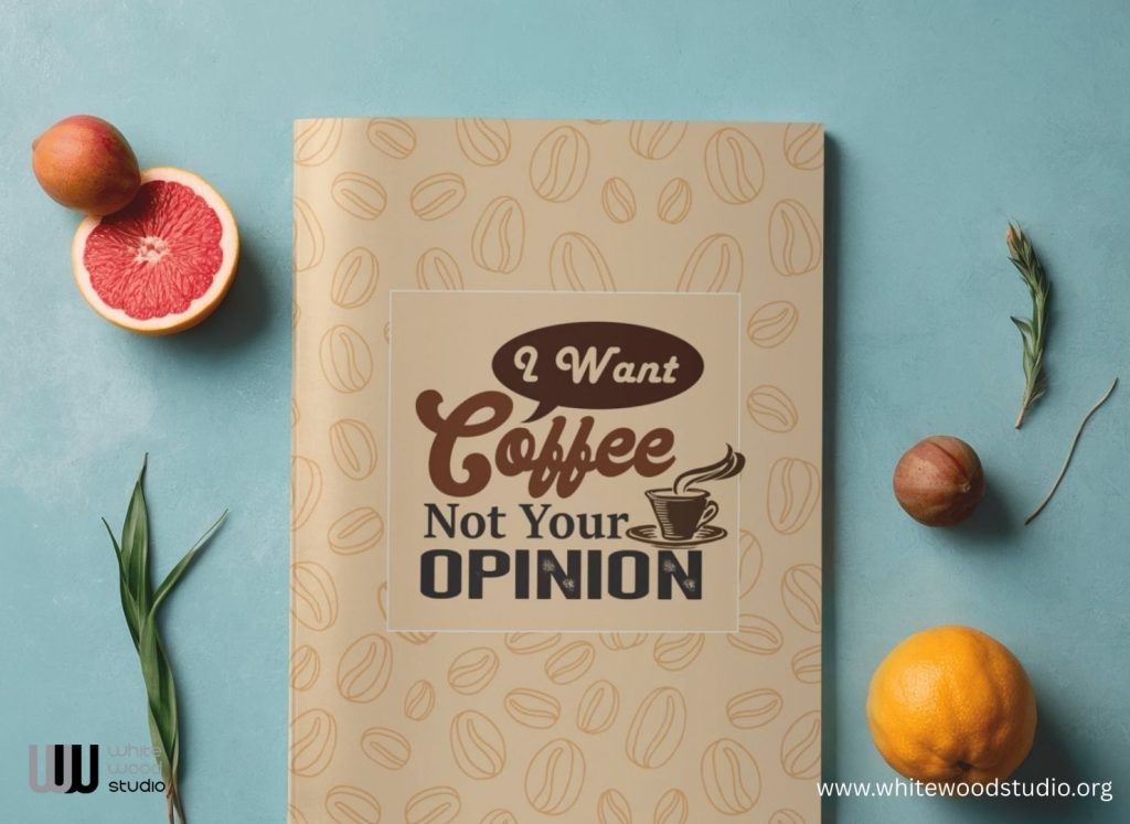 I Want Coffee Not Your Opinion Notebook Journal: A Fun Coffee Lovers Organizer Notebook Journal