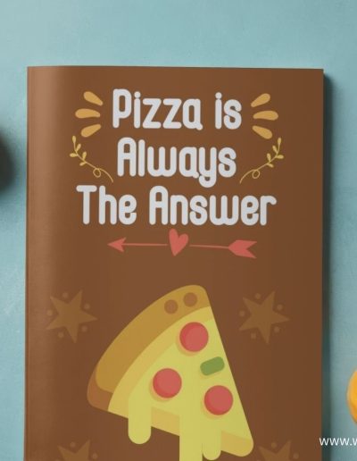 Pizza is Always The Answer Funny Notebook: Funny notebook ideas for pizza lovers