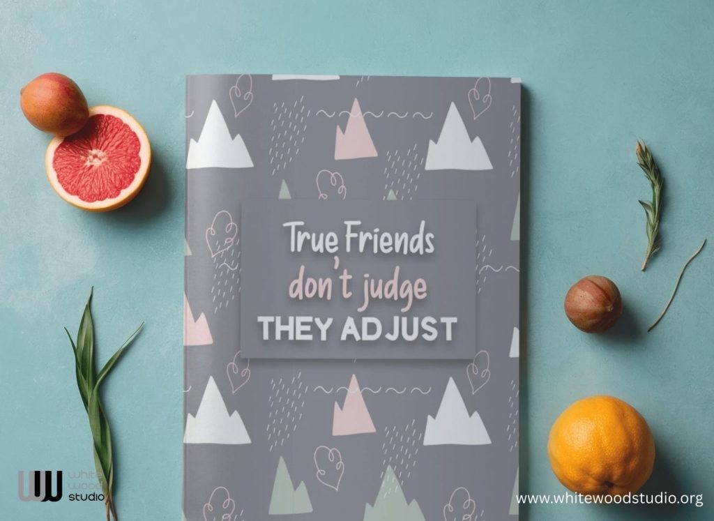 True Friends Don't Judge They Adjust: Friendship Journal
